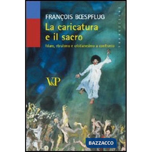 Caricatura e il sacro. Islam, ebraismo e cristianesimo a confronto (La)