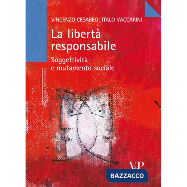 Libertà responsabile. Soggettività e mutamento sociale (La)