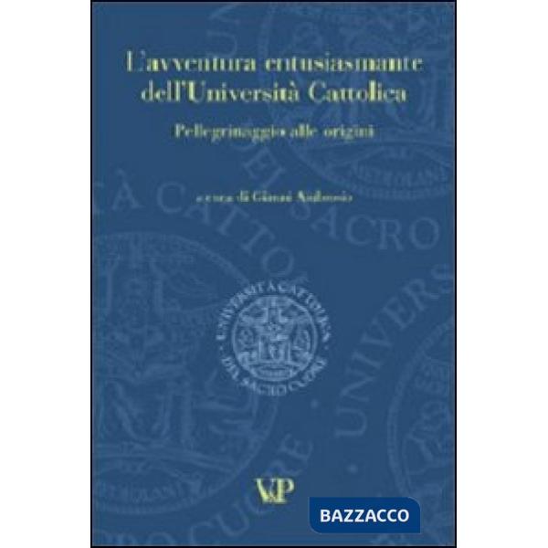 Avventura entusiasmante dell'Università Cattolica. Pellegrinaggio alle origini (L')
