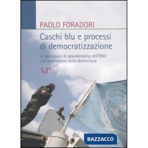 Caschi blu e processi di democratizzazione. Le operazioni di peacekeeping dell'ONU e la promozione della democrazia