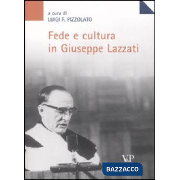 Fede e cultura in Giuseppe Lazzati. Atti della giornata di studio (Milano, 25 maggio 2006)