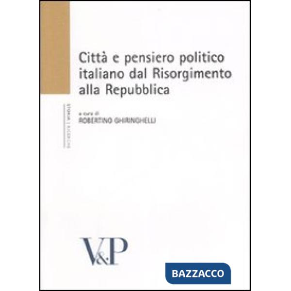 Città e pensiero politico italiano dal Risorgmento alla Repubblica. Atti del Convegno (Milano, 16-18 febbraio 2006)