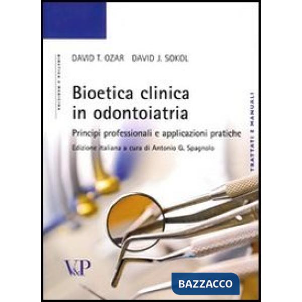 Bioetica clinica in odontoiatria. Principi professionali e applicazioni pratiche