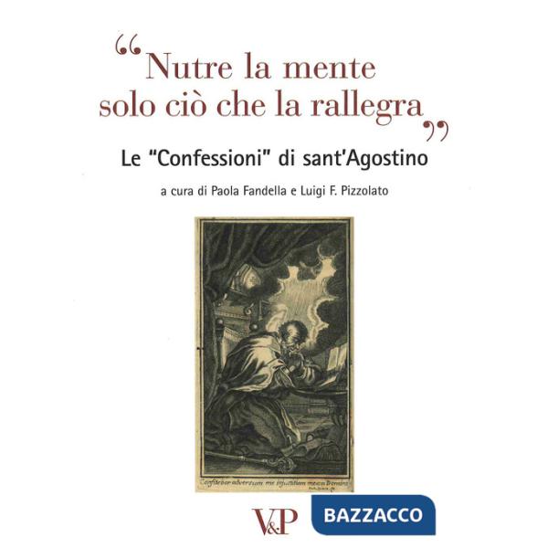 Nutre la mente solo ciò che rallegra. Le «Confessioni» di Sant'Agostino. Con CD Audio