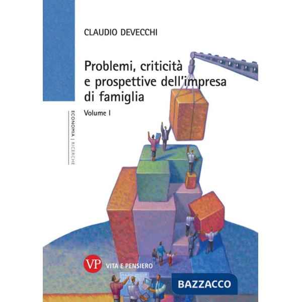 Problemi, criticità e prospettive dell'impresa di famiglia. Vol. 1