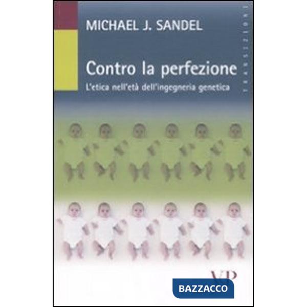 Contro la perfezione. L'etica nell'età dell'ingegneria genetica