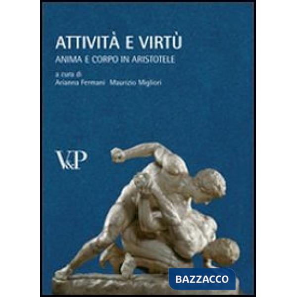 Attività e virtù. Anima e corpo in Aristotele