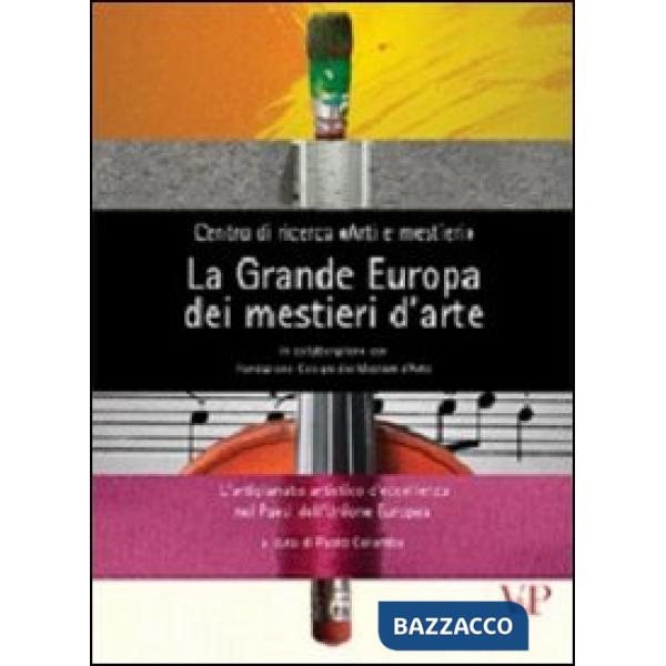 Grande Europa dei mestieri d'arte. L'artigianato artistico d'eccellenza nei paesi dell'Unione Europea (La)