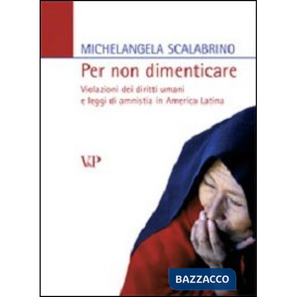 Per non dimenticare. Violazioni dei diritti umani e leggi di amnistia in America latina