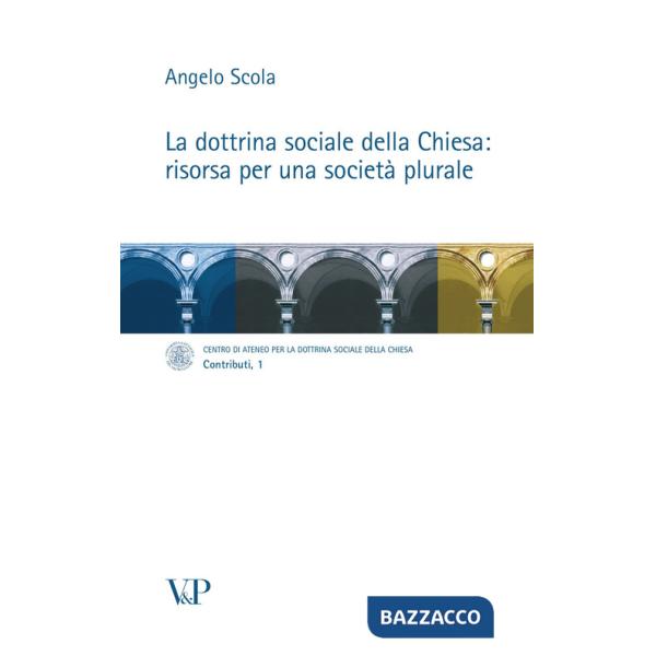 Dottrina sociale della Chiesa: risorsa per una società plurale (La)