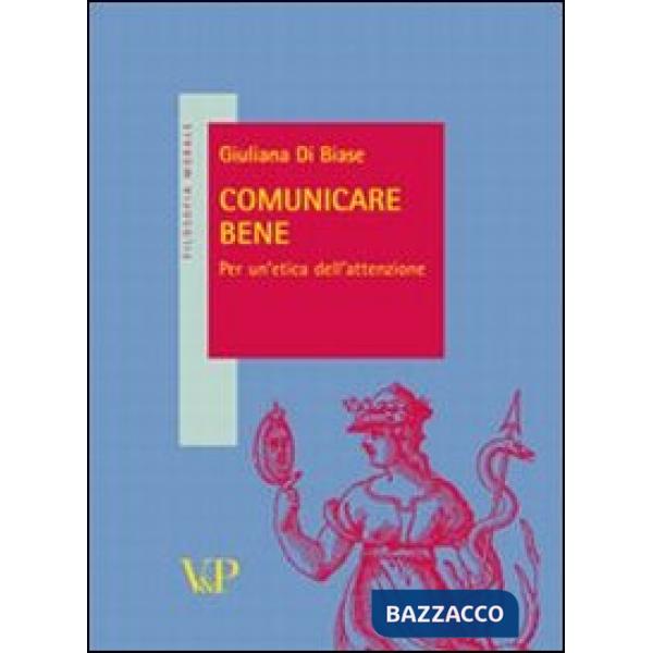 Comunicare bene. Idee per un'etica dell'attenzione