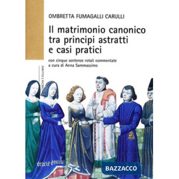 Matrimonio canonico fra principi astratti e casi pratici. Con cinque sentenze rotali commentate (Il)