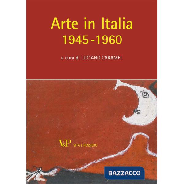 Arte in Italia (1945-1960). Ediz. illustrata