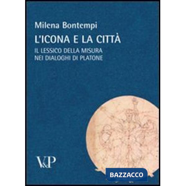 Icona e la città. Il lessico della misura nei dialoghi di Platone (L')
