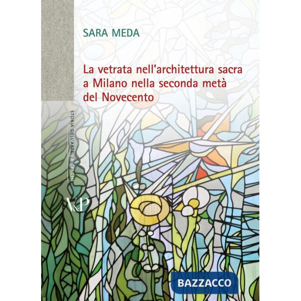 Vetrata nell'architettura sacra a Milano nella seconda metà del Novecento. Con DVD (La)