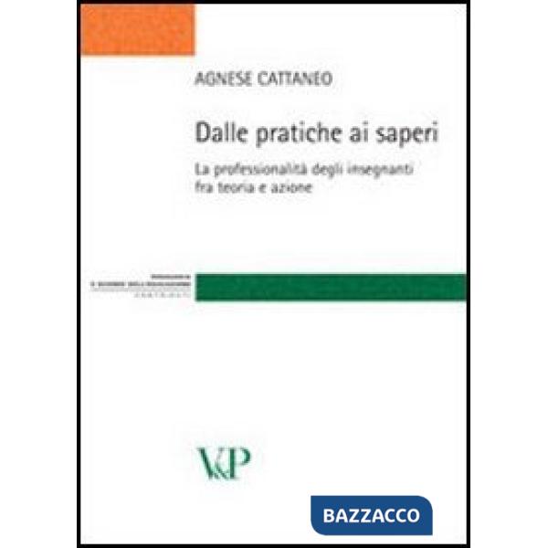 Dalle pratiche ai saperi. La professionalità degli insegnanti fra teoria e azione