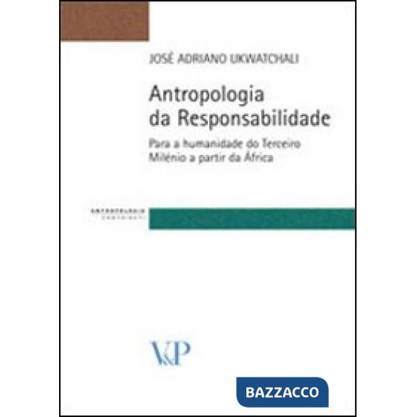 Antropologia da responsabilidade. Para a humanidade do terceiro milénio a partir da África