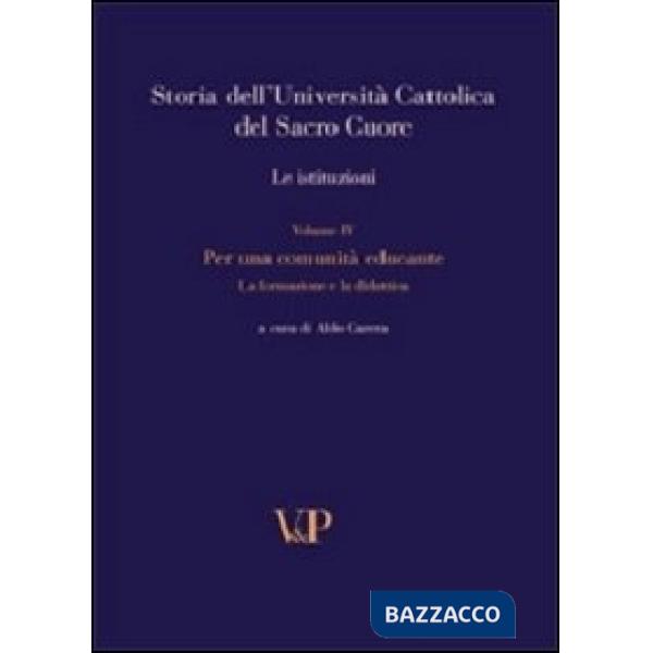 Storia dell'università cattolica del Sacro Cuore. Con DVD. Vol. 4: Per una comunità educante. Formazione e didattica nel Novecen