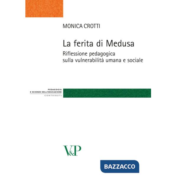 Ferita di Medusa. Riflessione pedagogica sulla vulnerabilità umana e sociale (La)