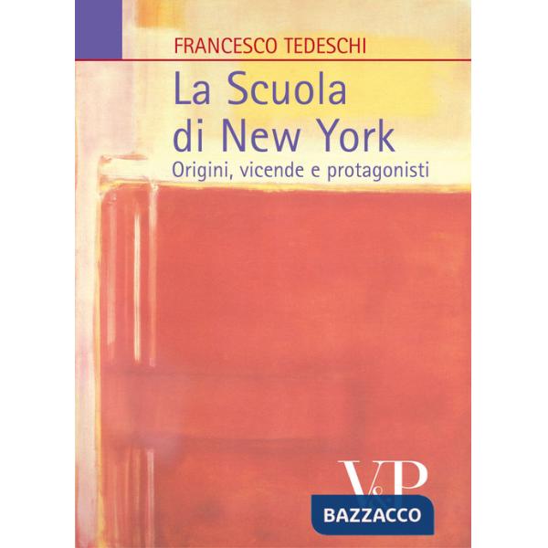Scuola di New York. Origini, vicende e protagonisti (La)