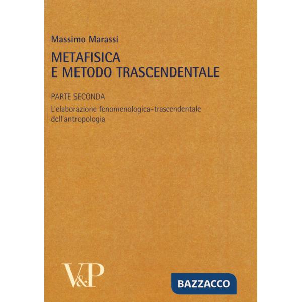 Metafisica e metodo trascendentale. Vol. 2: L'elaborazione fenomenologica-trascendentale dell'antropologia