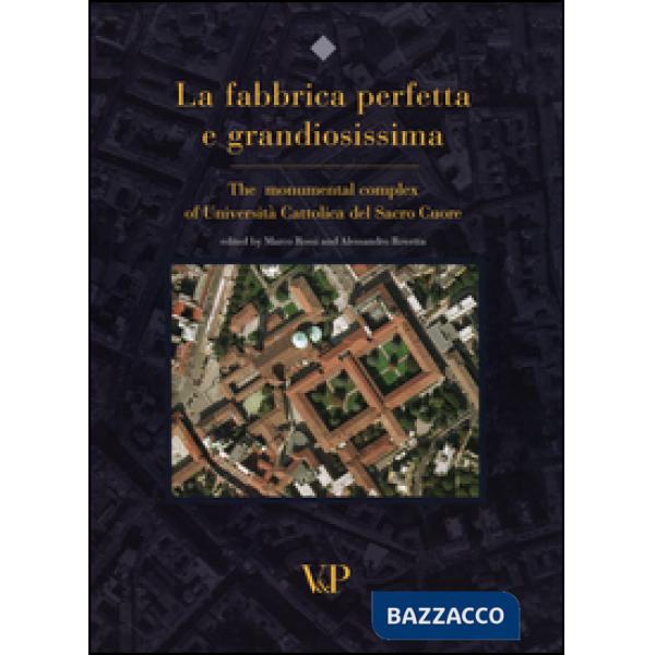 Fabbrica perfetta e grandiosissima. The monumental complex of Università Cattolica del Sacro Cuore. Ediz. inglese (La)