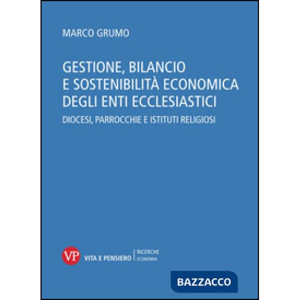 Gestione, bilancio e sostenibilità economica degli enti ecclesiastici. Diocesi, parrocchie e istituti religiosi. Con CD-ROM