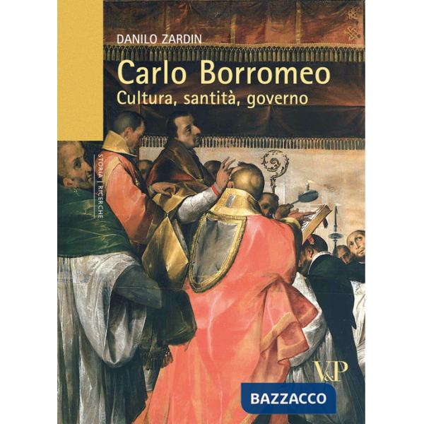 Carlo Borromeo. Cultura, santità, governo