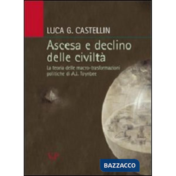 Ascesa e declino delle civiltà. La teoria delle macro-trasformazioni politiche di A. J. Toynbee