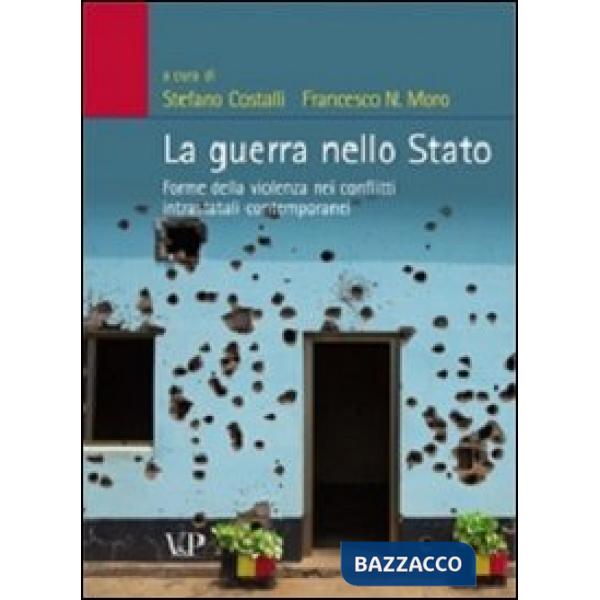 Guerra nello stato. Forme della violenza nei conflitti intrastatali contemporanei (La)