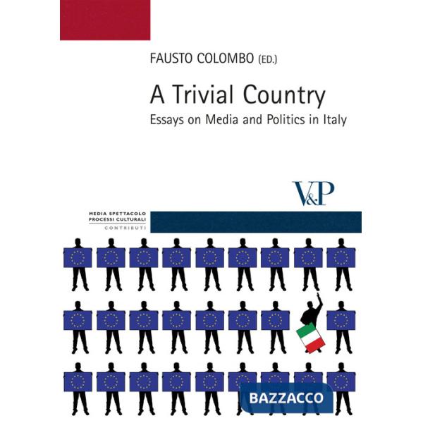 Trivial country. Essays on media and politics in Italy (A)