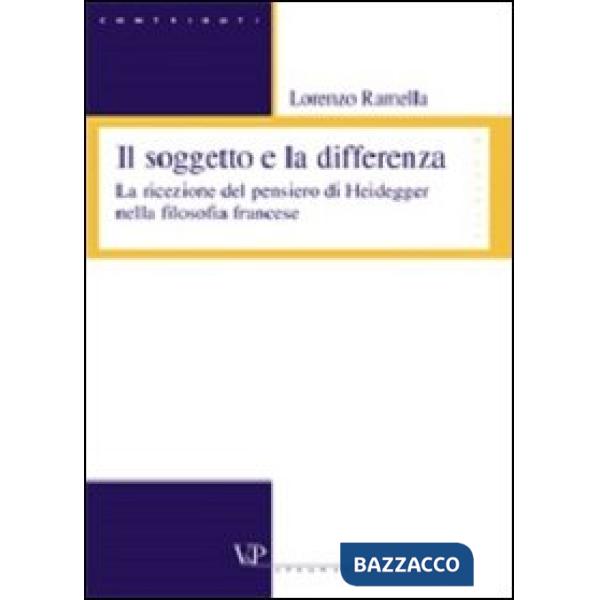 Soggetto e la differenza. La ricezione del pensiero di Heidegger nella filosofia francese (Il)