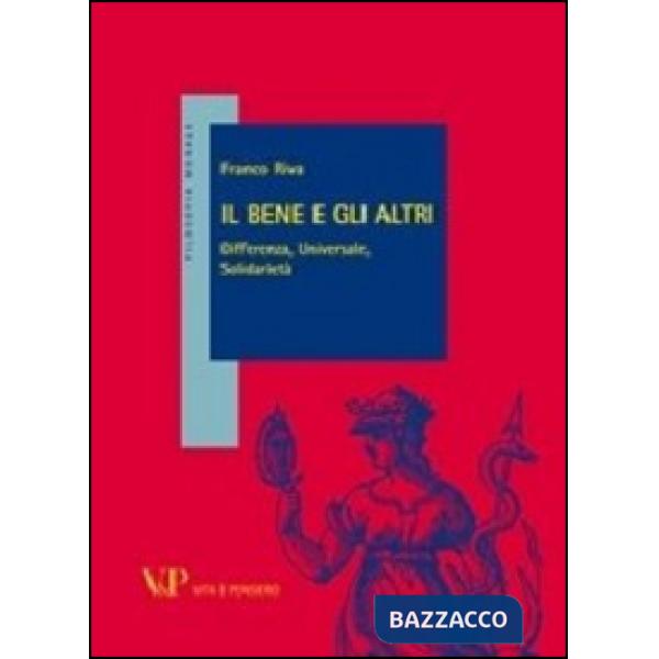 Bene e gli altri. Differenza, universale, solidarietà (Il)