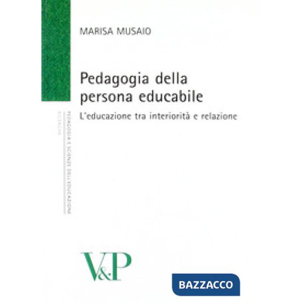 Pedagogia della persona educabile. L'educazione tra interiorità e relazione