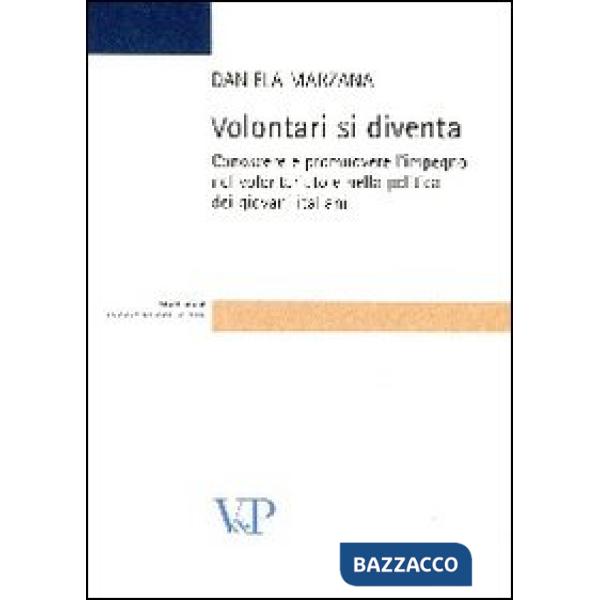Volontari si diventa. Conoscere e promuovere l'impegno nel volontariato e nella politica dei giovani italiani