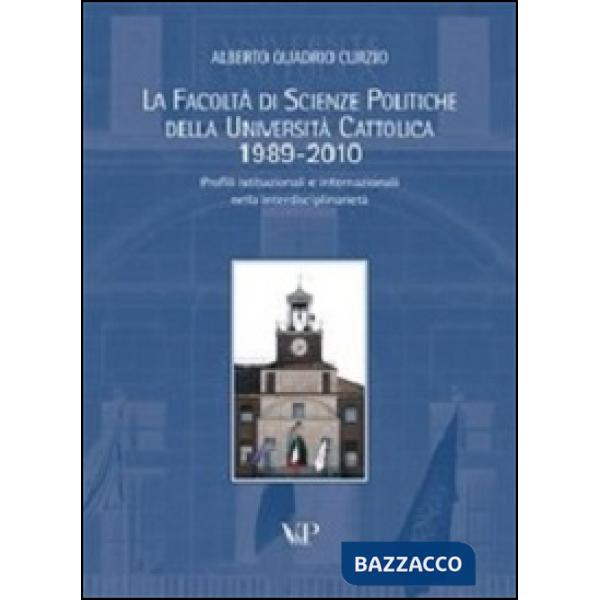 Facoltà di scienze politiche della Università Cattolica 1989-2010. Profili istituzionali e internazionali nella interdisciplinar
