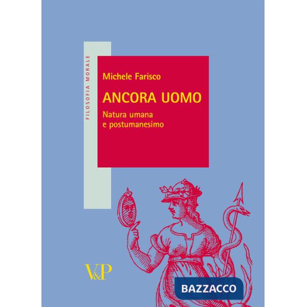 Ancora uomo. Natura umana e postumanesimo