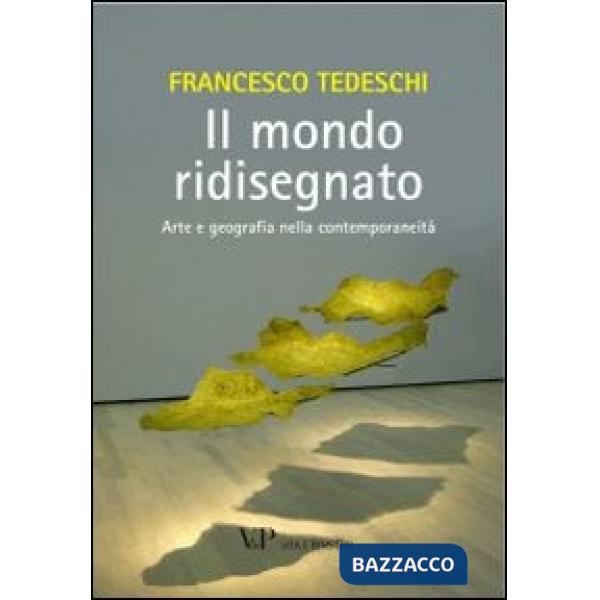 Mondo ridisegnato. Arte e geografia nella contemporaneità (Il)
