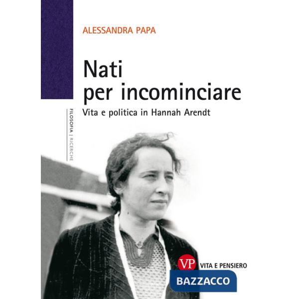 Nati per incominciare. Vita e politica in Hannah Arendt