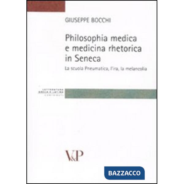 Philosophia medica e medicina retorica in Seneca. La scuola Pneumatica, l'ira, la melancolia