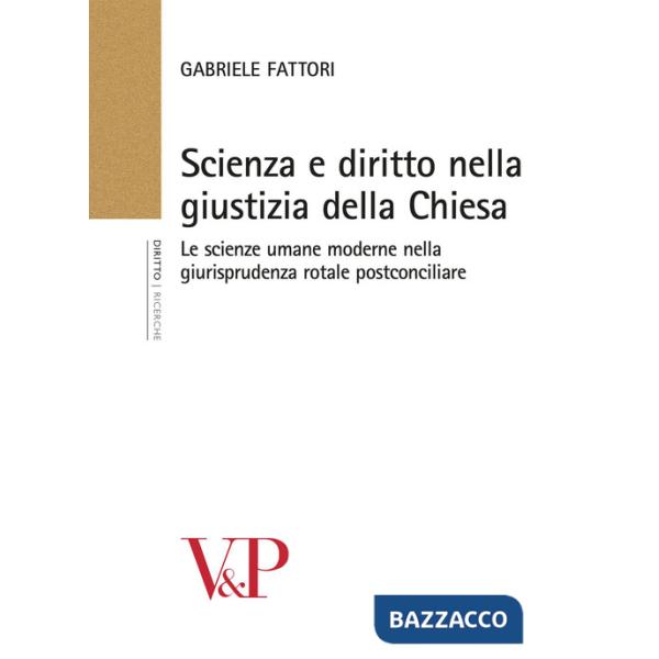 Scienza e diritto nella giustizia della Chiesa. Le scienze umane moderne nella giurisprudenza rotale postconciliare