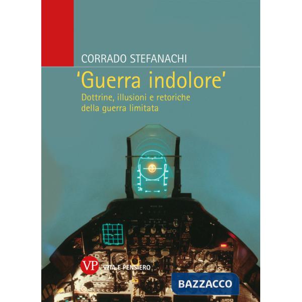 «Guerra indolore». Dottrine, illusioni e retoriche della guerra limitata