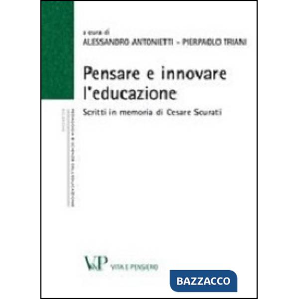 Pensare e innovare l'educazione. Scritti in memoria di Cesare Scurati
