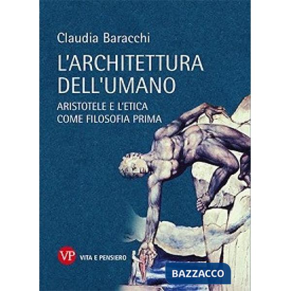 Architettura dell'umano. Aristotele e l'etica come filosofia prima (L')