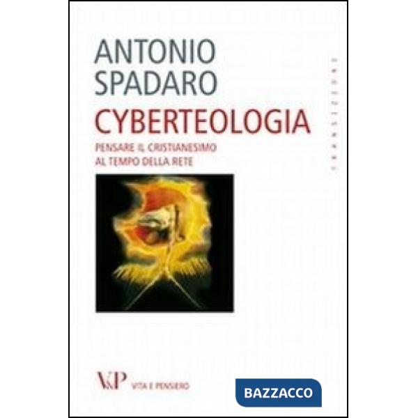 Cyberteologia. Pensare il cristianesimo al tempo della rete