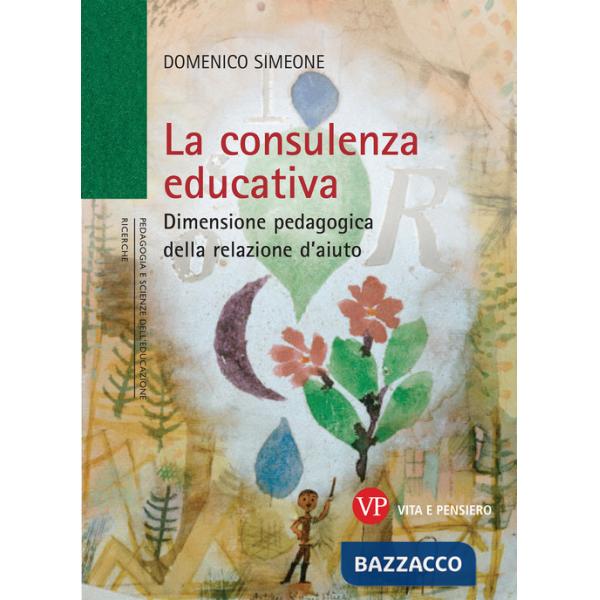 Consulenza educativa. Dimensione pedagogica della relazione d'aiuto (La)