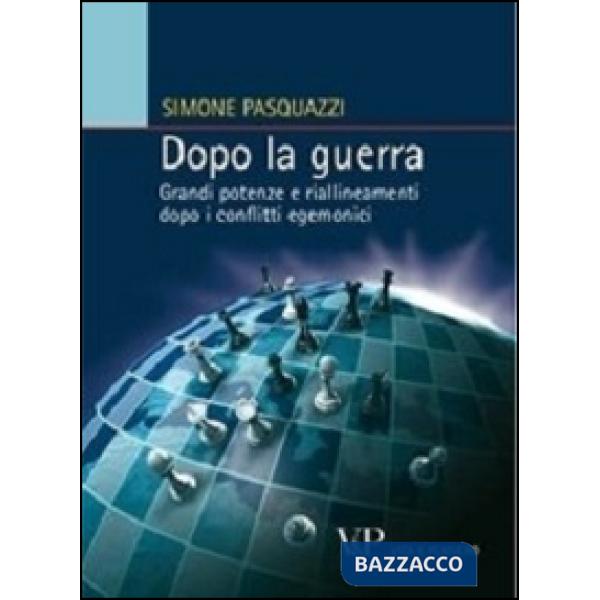 Dopo la guerra. Grandi potenze e riallineamenti dopo i conflitti egemonici