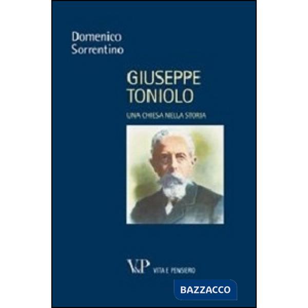 Giuseppe Toniolo. Una Chiesa nella storia