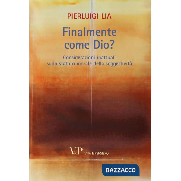 Finalmente come Dio? Considerazioni inattuali sullo statuto morale della soggett