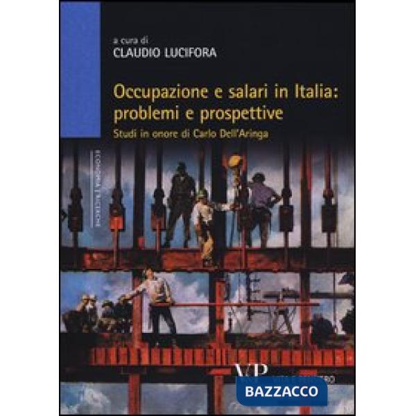 Occupazione e salari in Italia: problemi e prospettive. Studi in onore di Carlo Dell'Aringa